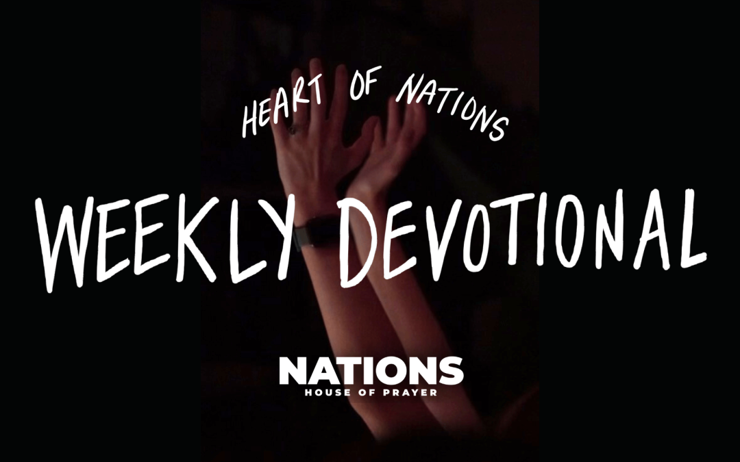Heart of Nations Weekly Devotional 1 from Nations House of Prayer in Houston, TX