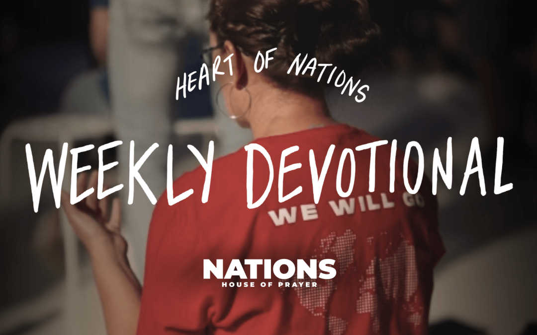 Heart of Nations Weekly Devotional 4 from Nations House of Prayer in Houston, TX
