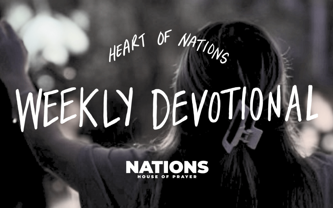 Heart of Nations Weekly Devotional 7 from Nations House of Prayer in Houston, TX