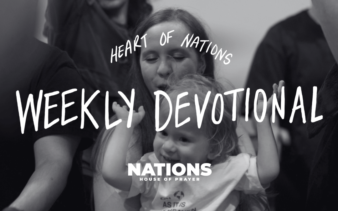 Heart of Nations Weekly Devotional 8 from Nations House of Prayer in Houston, TX