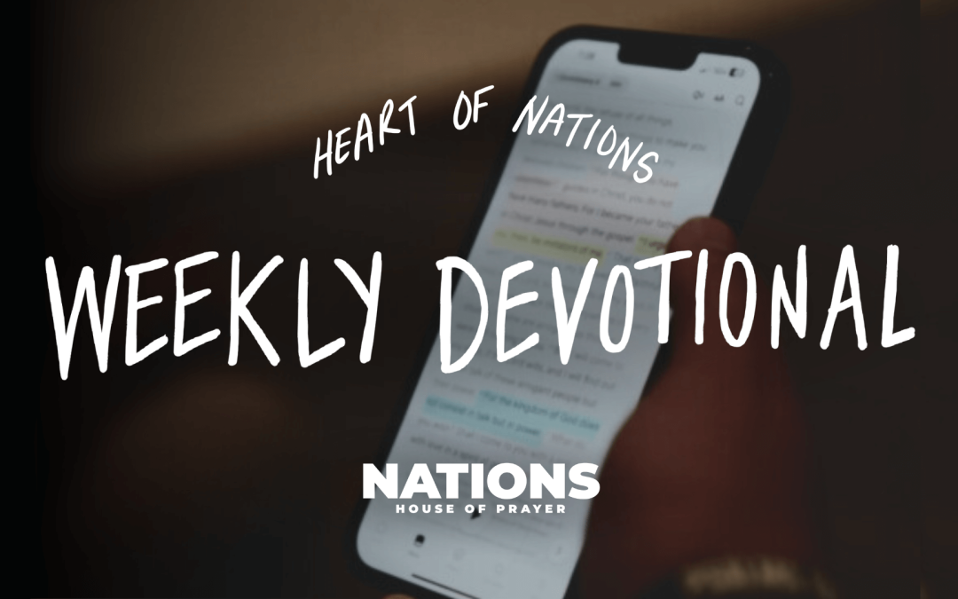 Heart of Nations Weekly Devotional 11 from Nations House of Prayer in Houston, TX