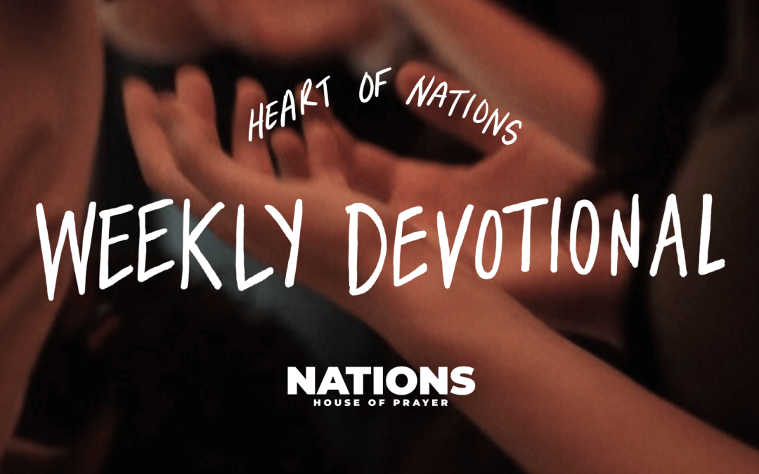 Heart of Nations Weekly Devotional 12 from Nations House of Prayer in Houston, TX