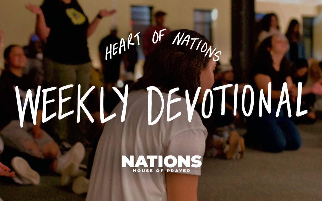 Heart of Nations Weekly Devotional 9 from Nations House of Prayer in Houston, TX