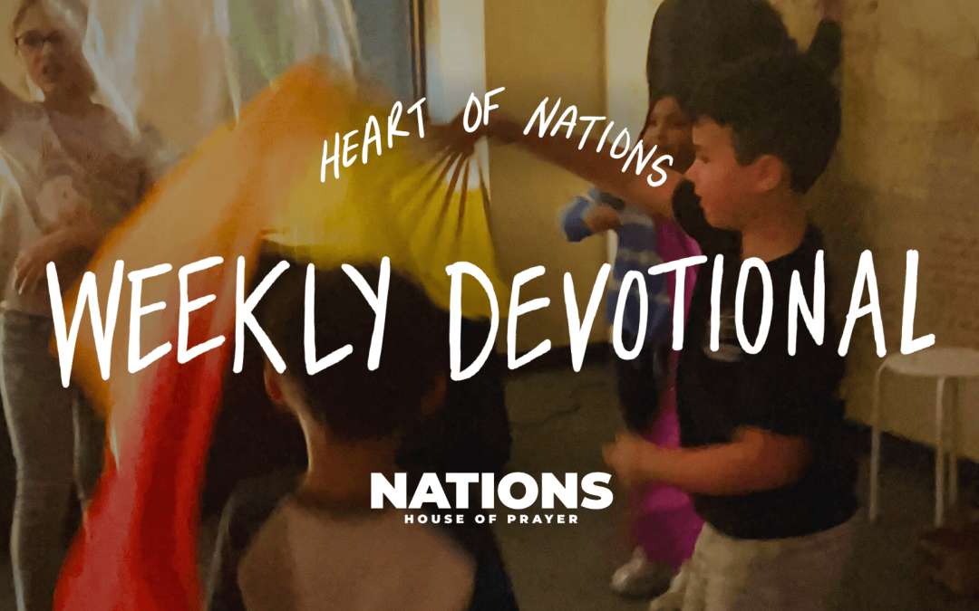Heart of Nations Weekly Devotional 10 from Nations House of Prayer in Houston, TX