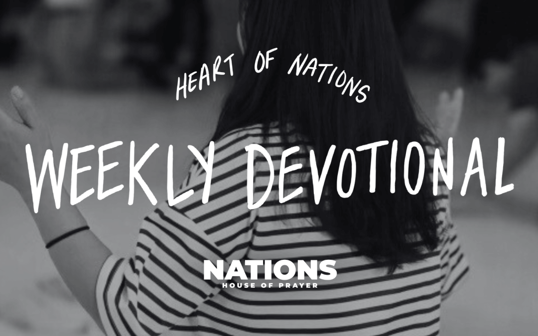 Heart of Nations Weekly Devotional 13 from Nations House of Prayer in Houston, TX