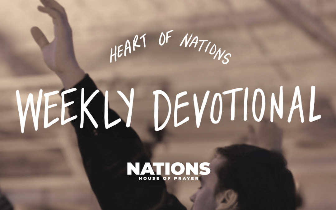 Heart of Nations Weekly Devotional 15 from Nations House of Prayer in Houston, TX