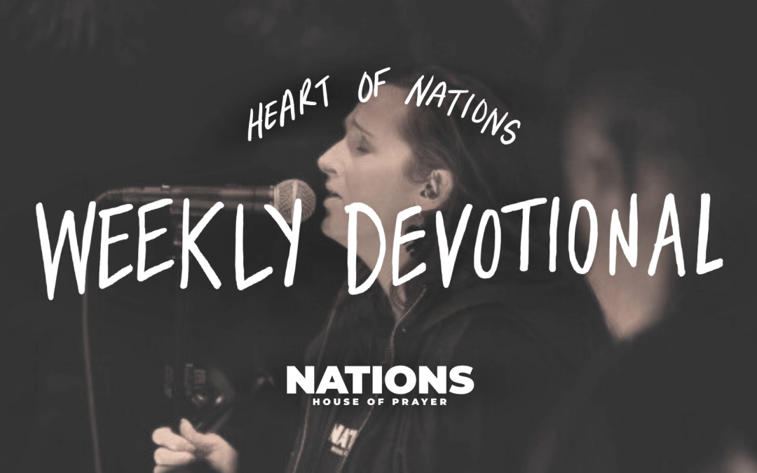 Heart of Nations Weekly Devotional 16 from Nations House of Prayer in Houston, TX
