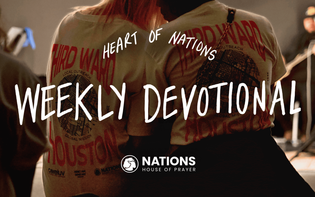 Heart of Nations Weekly Devotional 18 from Nations House of Prayer in Houston, TX
