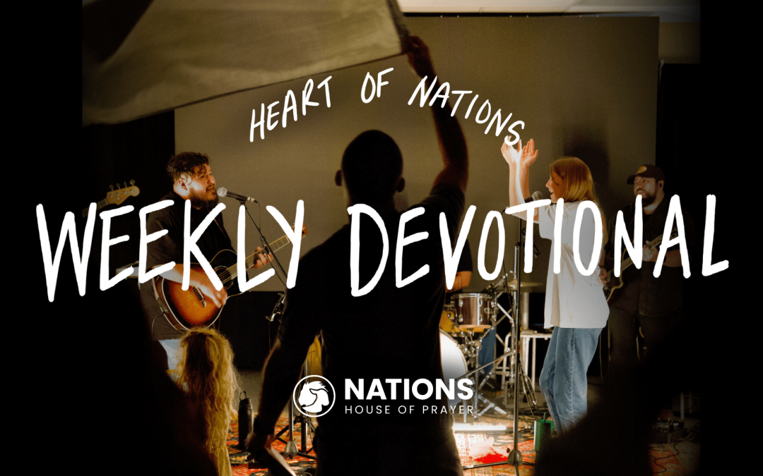 Heart of Nations Weekly Devotional 19 from Nations House of Prayer in Houston, TX