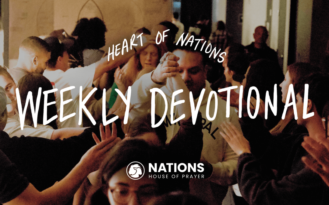 Heart of Nations Weekly Devotional 20 from Nations House of Prayer in Houston, TX