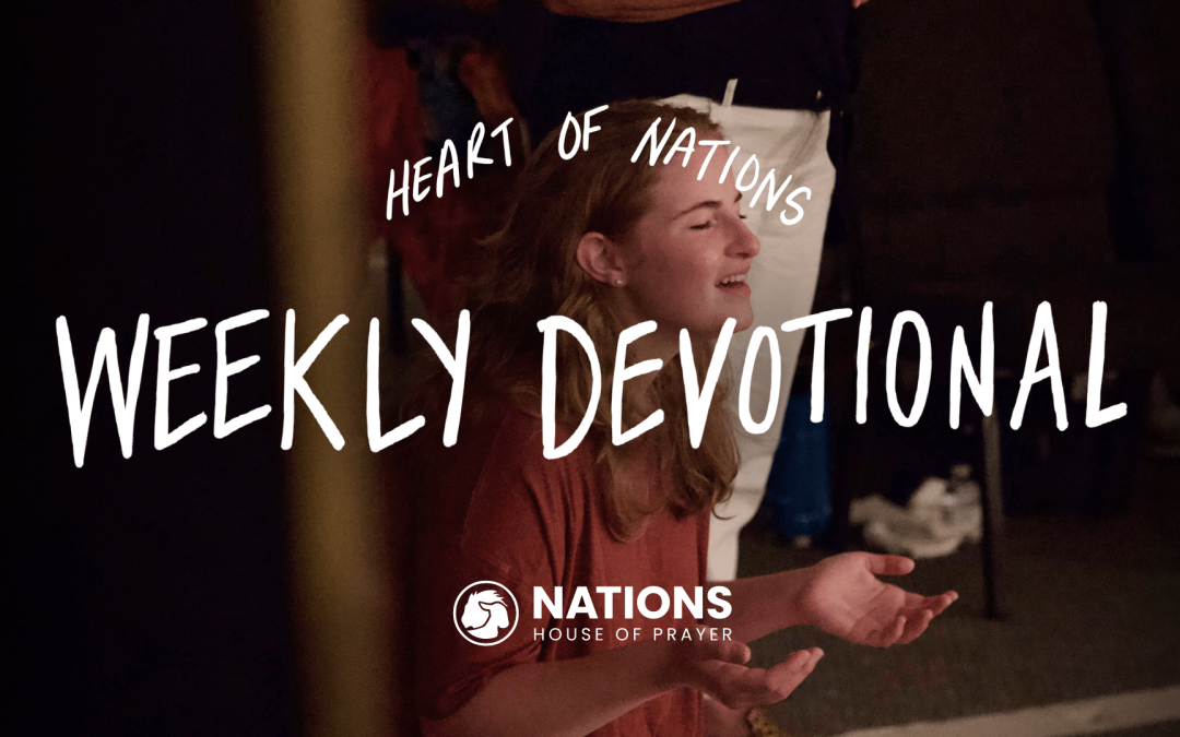 Heart of Nations Weekly Devotional 23 from Nations House of Prayer in Houston, TX