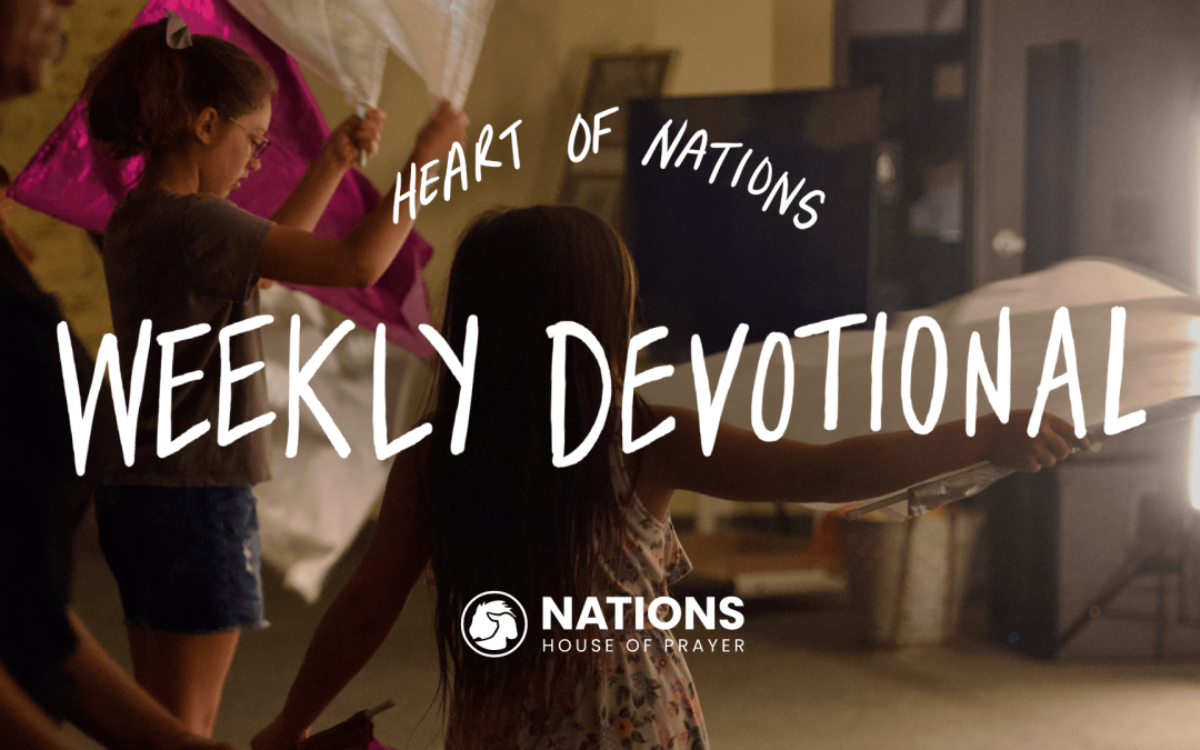 Heart of Nations Weekly Devotional 24 from Nations House of Prayer in Houston, TX