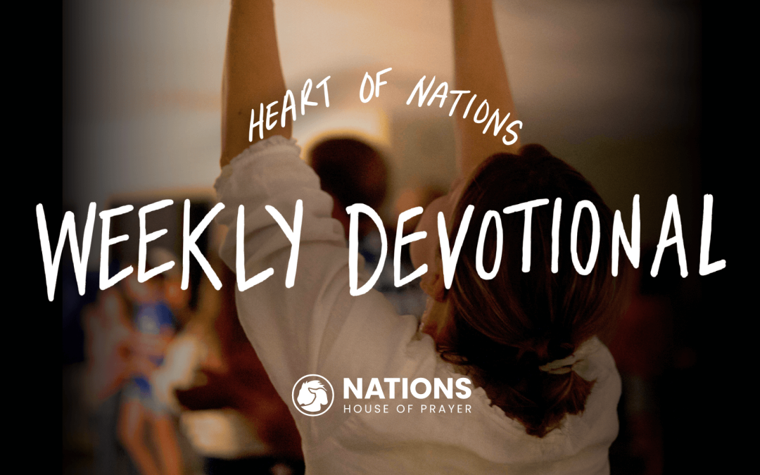 Heart of Nations Weekly Devotional 25 from Nations House of Prayer in Houston, TX