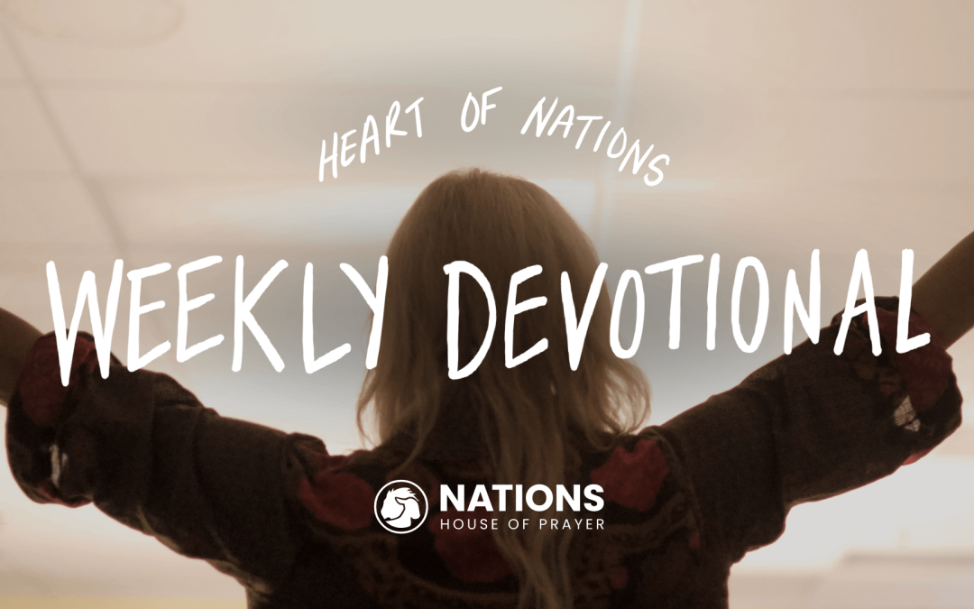 Heart of Nations Weekly Devotional 26 from Nations House of Prayer in Houston, TX
