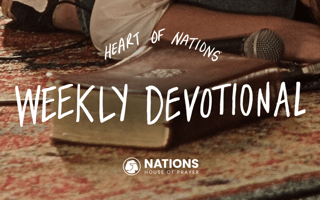 Heart of Nations Weekly Devotional 29 from Nations House of Prayer in Houston, TX