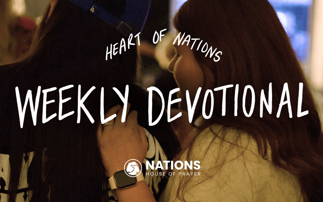 Heart of Nations Weekly Devotional 30 from Nations House of Prayer in Houston, TX