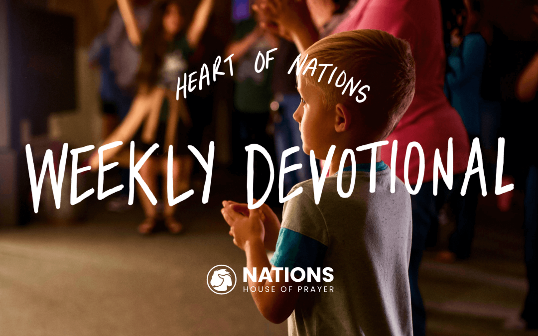 Heart of Nations Weekly Devotional 32 from Nations House of Prayer in Houston, TX