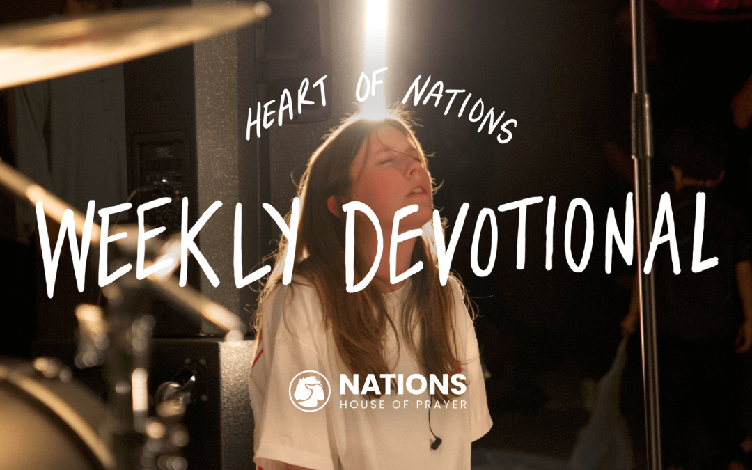 Heart of Nations Weekly Devotional 34 from Nations House of Prayer in Houston, TX