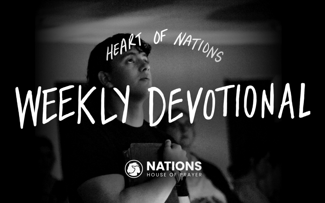 Heart of Nations Weekly Devotional 37 from Nations House of Prayer in Houston, TX