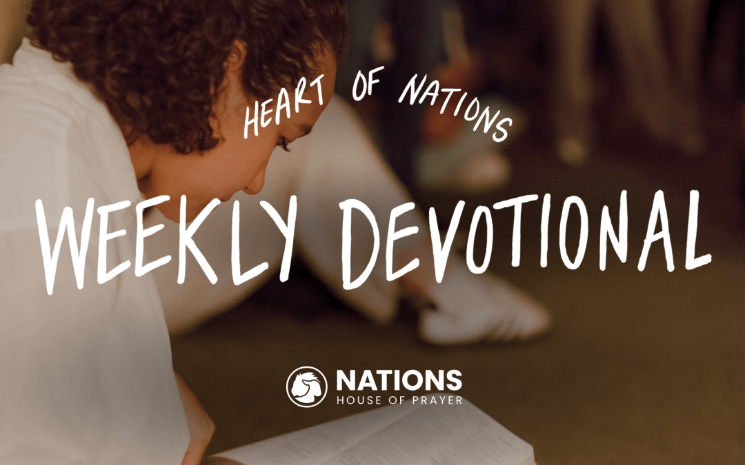 Heart of Nations Weekly Devotional 41 from Nations House of Prayer in Houston, TX