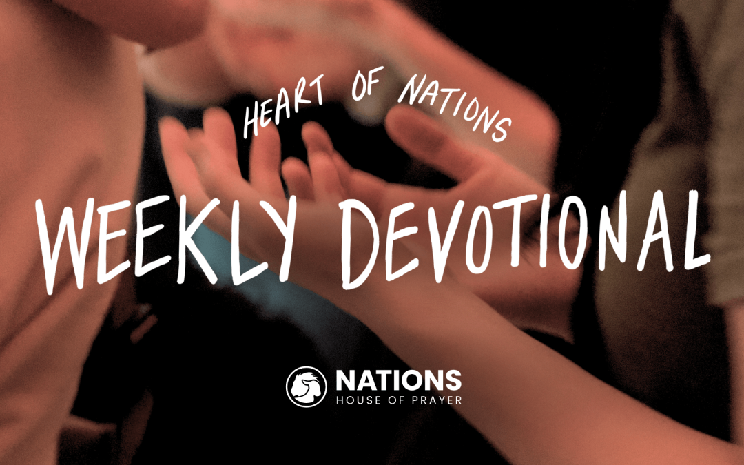 Heart of Nations Weekly Devotional 43 from Nations House of Prayer in Houston, TX